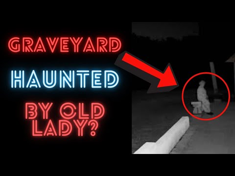 Graveyard haunted by old lady